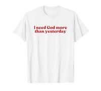 I Need God More Than Yesterday Jesus Christian Faith Worship Camiseta