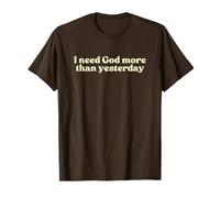 I Need God More Than Yesterday Jesus Christian Faith Worship Camiseta
