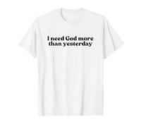 I Need God More Than Yesterday Jesus Christian Faith Worship Camiseta