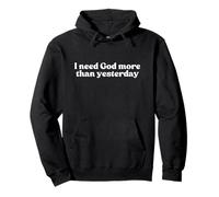 I Need God More Than Yesterday Jesus Christian Faith Worship Sudadera con Capucha