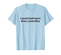 I Need God More Than Yesterday Shirt Jesus Faith Christian Camiseta