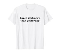 I Need God More Than Yesterday Shirt Jesus Faith Christian Camiseta