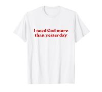 I Need God More Than Yesterday Shirt Jesus Faith Christian Camiseta
