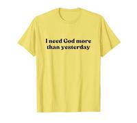 I Need God More Than Yesterday Shirt Jesus Faith Christian Camiseta