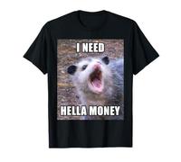 I Need Hella Money Funny Possum Meme Regalo de Graduado Camiseta