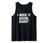 I Need It Again, Daddy - Divertido Dicho sarcástico Lindo Novedad Camiseta sin Mangas