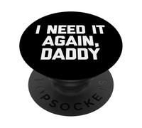 I Need It Again, Daddy - Divertido Dicho sarcástico Lindo Novedad PopSockets PopGrip Adhesivo