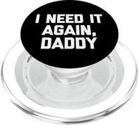 I Need It Again, Daddy - Divertido Dicho sarcástico Lindo Novedad PopSockets PopGrip para MagSafe