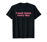 I Need Jesus Every Day, Christian Faith Worship Religious Camiseta