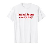 I Need Jesus Every Day, Christian Faith Worship Religious Camiseta