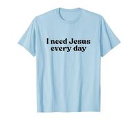I Need Jesus Every Day Shirt God Faith Religious Christian Camiseta
