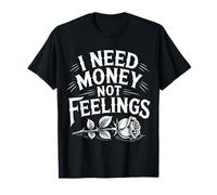 I Need Money Not Feelings Finanzas de ajetreo |- Camiseta