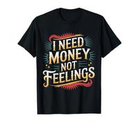 I Need Money Not Feelings Finanzas de ajetreo |- Camiseta