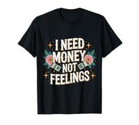 I Need Money Not Feelings Finanzas de ajetreo |- Camiseta