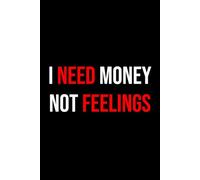 I Need Money Not Feelings Notebook | 100 lined pages Size 6x9 Inches | Funny Notebook For Home, Office, College, Business, University, Studying, Work ... with Quotes | Gag Gift | Perfect Gift Idea