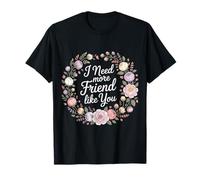 I Need More Friend Like You Compañero de conexión - Camiseta