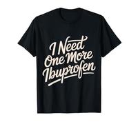 I Need One More Ibuprofen Adulting Tired Headache - Camiseta