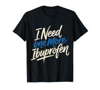 I Need One More Ibuprofen Adulting Tired Headache - Camiseta