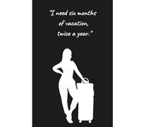 I need six months of vacation, twice a year.: Funny Journal for Women Who Laugh Through the Chaos | Best Gift for Woman, Sister, Coworker or Friend | 110 Lined Pages | 6x9 Inch