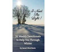 I Need The Light! 26 Weekly Devotionals to Help You Through Winter