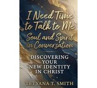 I Need Time to Talk to Me: Soul and Spirit in Conversation - Discovering Your New Identity in Christ