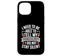 I Need To Be Able To Tell My Grandchildren I Did Not Stay Carcasa para iPhone 15