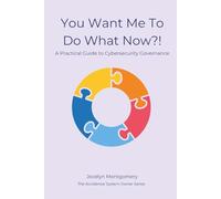 I need to do what now!?: A Practical Guide to Cybersecurity Governance (The Accidental Systems Owner)