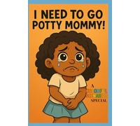 I NEED TO GO POTTY MOMMY!: A story about potty training