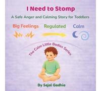 I Need to Stomp!: A Safe Anger and Calming Story for Toddlers (Calm Little Bodies Series)
