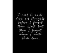 I need to write down my thoughts before I forget them. Wait, but then I forget where I wrote them down: Funny Gift Notebook Journal For Friends And Family