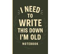 I NEED TO WRITE THIS DOWN: I'M OLD NOTEBOOK: A Funny Gift for Women Over 50 and Seniors | Lined Pages for Notes, Lists, and Ideas
