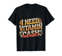I Need Vitamin Cash Motivación para Las finanzas del Dinero Camiseta