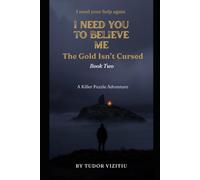 I NEED YOU TO BELIEVE ME: THE GOLD ISN'T CURSED: A Killer Isn't Me Puzzle Adventure - Book Two