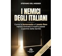 I Nemici degli Italiani: Come la burocrazia e il "posto fisso" hanno rovinato il nostro paese a partire dalla Sanità