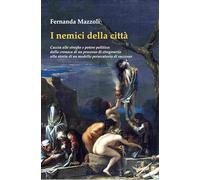 I nemici della città. Caccia alle streghe e potere politico: dalla cronaca di un processo di stregoneria alla storia di un modello persecutorio di successo (Egeria)