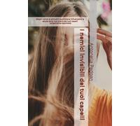 I nemici invisibili dei tuoi capelli: Scopri come le abitudini quotidiane influenzano la salute della tua cute e dei tuoi capelli (epigenetica applicata) (Capelli Sani con la Tricologia Olistica)
