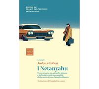 I Netanyahu. Dove si narra un episodio minore e in fin dei conti trascurabile della storia di una famiglia illustre