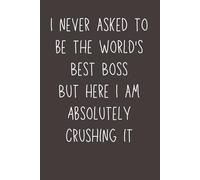 I Never Asked to Be the World’s Best Boss - Funny Lined Notebook | 6x9 Journal with 120 Pages | Sarcastic Gift for Managers, Team Leaders & Office Bosses