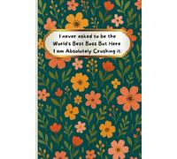 I never asked to be the World's Best Boss: Funny Blank Lined Notebook Journal - Sarcastic Saying Work Gag Gifts For Bosses Day