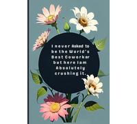 I never asked to be the World's Best Coworker. lined notebook: A Funny & Floral Lined Notebook for Work Notes, Ideas, and Daily Motivation - 120 Pages, 6x9 Inches