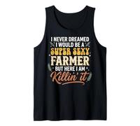 I Never Dreamed I Would Be A Super Sexy Farmer But Here I Am Camiseta sin Mangas