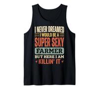 I Never Dreamed I Would Be A Super Sexy Farmer But Here I Am Camiseta sin Mangas