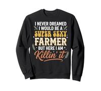 I Never Dreamed I Would Be A Super Sexy Farmer But Here I Am Sudadera