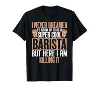 I Never Dreamed I'D Grow Up to Be Funny Barista Apreciación Camiseta