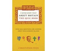 I Never Knew That About Britain: The Quiz Book: Over 1000 questions and answers about our glorious isles by Christopher Winn (4-Jun-2015) Paperback