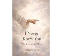 I Never Knew You: What Jesus Actually Meant
