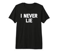 I Never Lie - Divertido Dicho sarcástico Lindo Genial mentiroso Novedad Camiseta Premium