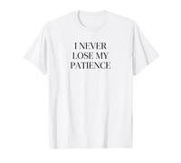 I Never Lose My Patience Funny Teacher White Lie Party Camiseta