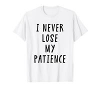 I Never Lose My Patience Funny Teacher White Lie Party Camiseta
