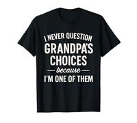 I Never Question Grandpa'S Choices Funny Family Quote Camiseta